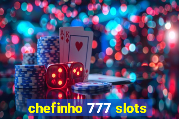 chefinho 777 slots